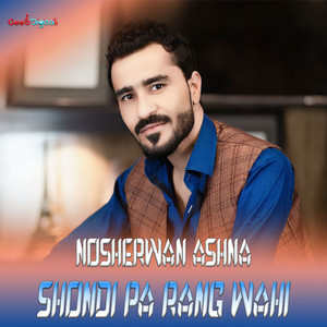 Nosherwan Ashna - Shondi Pa Rang Wahi
