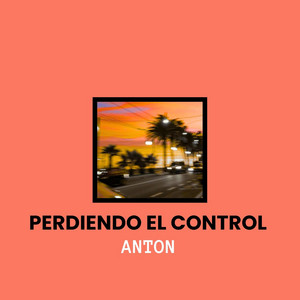 Perdiendo El Control by ANTON