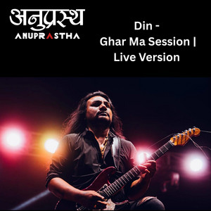 Din (Live From "Ghar Ma Sessions")