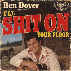 I'll Shit On Your Floor - Phil Sphinctor Remaster by Banned Vinyl, Ben Dover