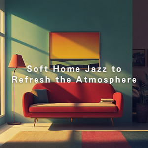 Soft Home Jazz to Refresh the Atmosphere