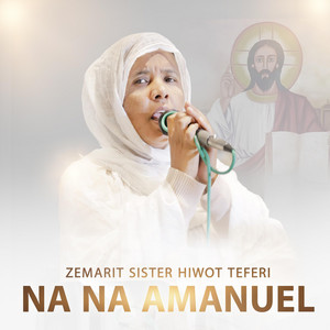 Zemarit Sister Hiwot Teferi - Na Na Amanuel