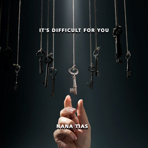 NANA TIAS - It's Difficult for You