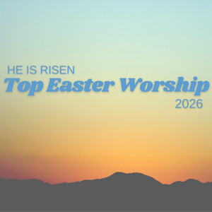 He Is Risen! Top Easter Worship 2026