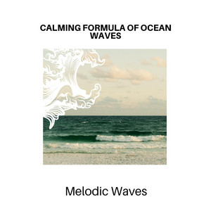 Calming Formula of Ocean Waves - Melodic Waves album
