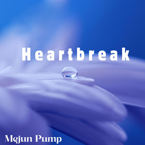 Heartbreak by Mejun Pump