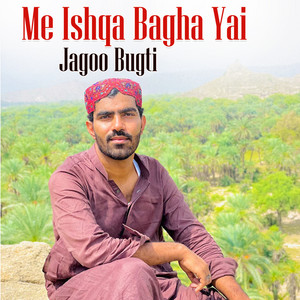 Jagoo Bugti - Me Ishqa Bagha Yai