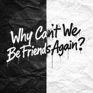 Why can’t we be friends again? by WRMX