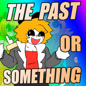 THE PAST OR SOMETHING by ImperfectNORE