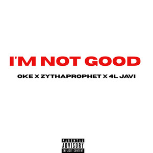 Im Not Good by ZyThaProphet, OKE, 4L JAVI