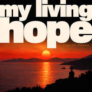 My Living Hope by Praise Panda