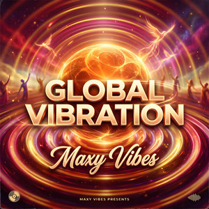 Global Vibration by Maxy Vibes