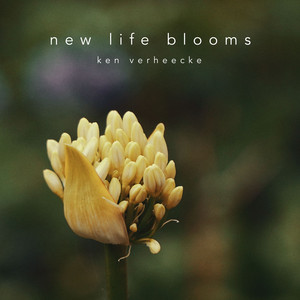 New Life Blooms by Ken Verheecke