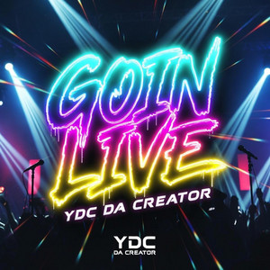 GOIN LIVE by YDC Da Creator