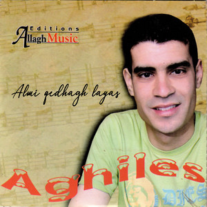 Aghiles - Almi Qedhagh Layas
