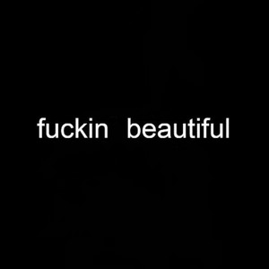fuckin beautiful by kamitsura?