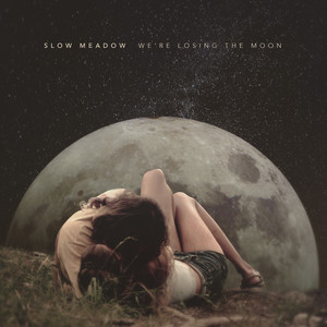 We're Losing the Moon by Slow Meadow