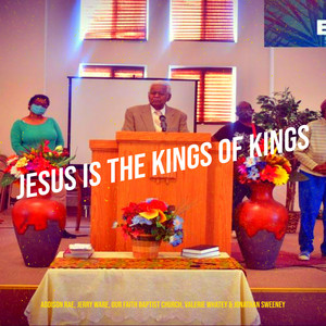Jesus Is the Kings of Kings by Addison Rae, Jerry Ware, Our Faith Baptist Church, Valerie Whatey, jonathan sweeney, Dixie