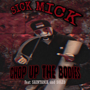 Sick Mick - Chop Up the Bodies (feat. SoLeo333 & Saintanik)