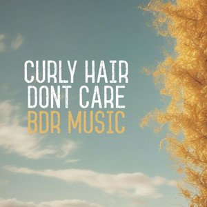 BDR Music - Curly Hair, Dont Care