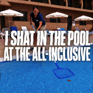 I Shat In The Pool At The All-inclusive by shaboingboings