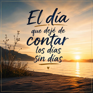 El día que dejé de contar los días by Nelsote21