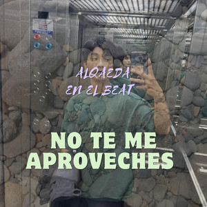 No te me aproveches by Alqaeda en el beat