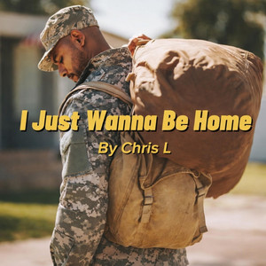 I Just Wanna Be Home by Chris L