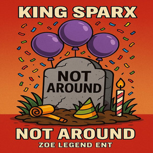 Not Around by King Sparx