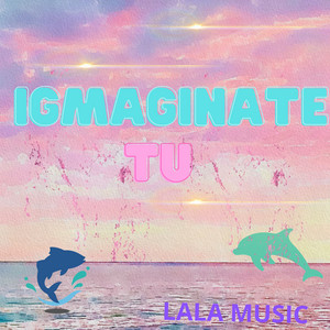 Igmaginate tu by LALA MUSIC