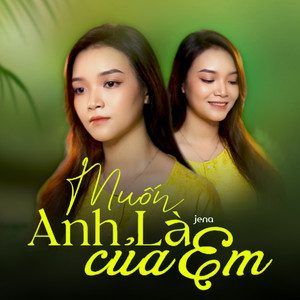 Jena - Muốn Anh Là Của Em