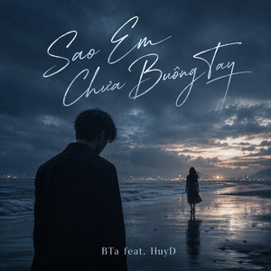 Sao Em Chưa Buông Tay by BTa, HuyD