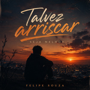 Talvez arriscar seja melhor by Felipe Souza