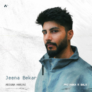 Jeena Bekar by Arjuna Harjai, Priyanka R Bala
