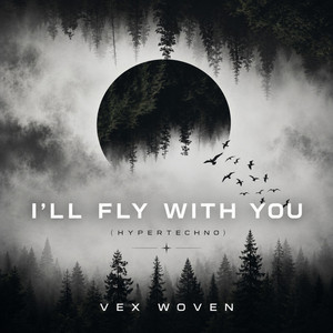 I'll Fly with You by Vex Woven, Vex t