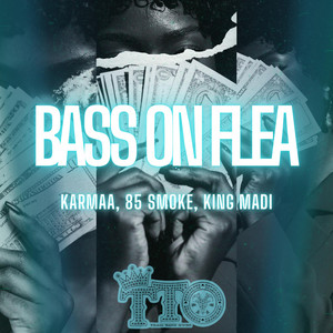 BASS ON FLEA by Karmaa, 85 Smoke, King Madi