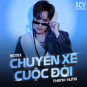 Thanh Hưng - Chuyến Xe Cuộc Đời (Remix)