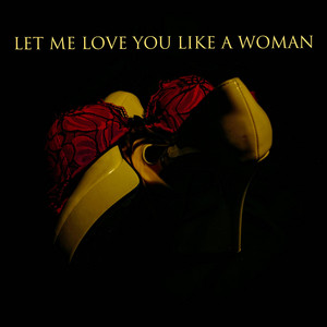 Let Me Love You Like A Woman
