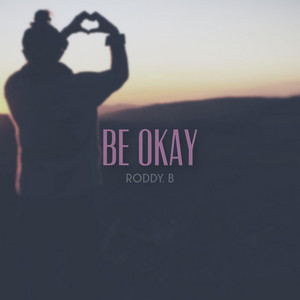 Be Okay by Roddy. B