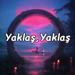 Yaklaş Yaklaş by Privatusmensis