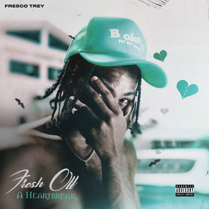 Fresh Off A Heartbreak by Fresco Trey