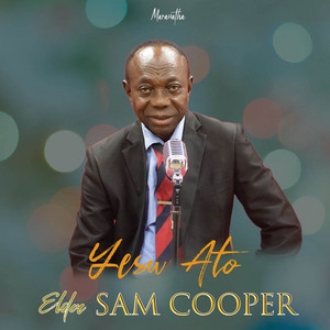 Yesu Ato by Elder Sam Cooper