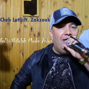 Cheb Lotfi - Galbi Ndirlah Mode Avion (feat. Zakzouk)