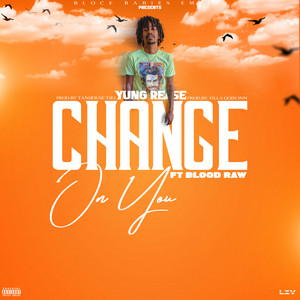 Change On You by Yung rease, Blood Raw