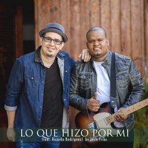 Lo Que Hizo por Mi (feat. Ricardo Rodriguez) by Jairo Frias, Ricardo Rodriguez