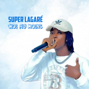 Super Lagaré - Moi au moins
