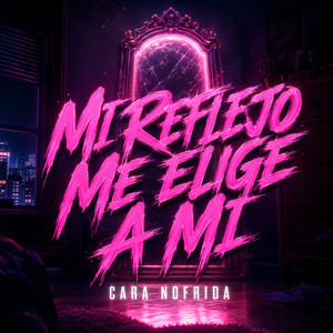 Mi Reflejo Me Elige a Mi by Cara Nofrida