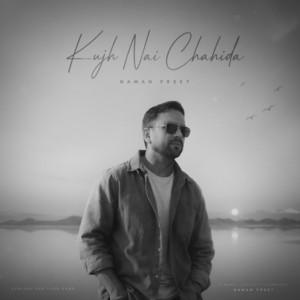 Kujh Nai Chahida by Naman Preet