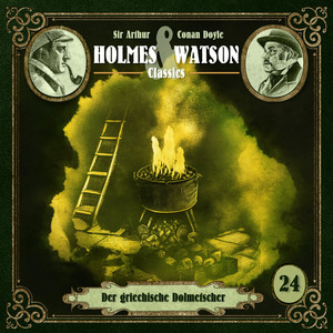 Teil 7 - Folge 24: Classics: Der griechische Dolmetscher by Holmes & Watson, Sir Arthur Conan Doyle, Ascan von Bargen, Tim Gössler, Marc Schülert