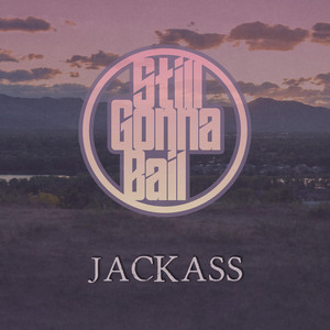 Jackass by Still Gonna Bail